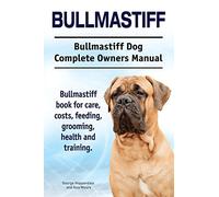 Bullmastiff. Bullmastiff Dog Complete Owners Manual. Bullmastiff book for care, costs, feeding, grooming, health and training.