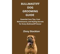 BULLMASTIFF DOG GROOMING GUIDE: Essential Care Tips, Coat Maintenance, and Styling Secrets for Every Bullmastiff Owner