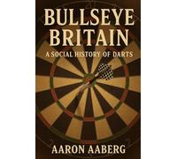 Bullseye Britain: A Social History of Darts