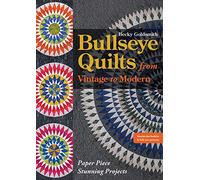 Bullseye Quilts from Vintage to Modern: Paper Piece Stunning Projects