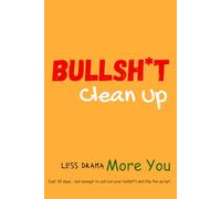 Bullsh*t Clean Up: Just 30 days... but enough to call out your bullsh*t and flip the script.