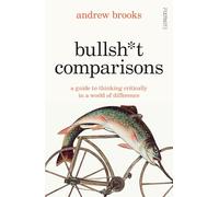 Bullsh*t Comparisons: A field guide to thinking critically in a world of difference