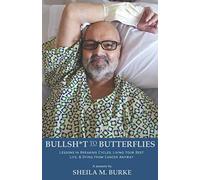 Bullshit to Butterflies: Lessons in Breaking Cycles, Living Your Best Life, and Dying from Cancer Anyway