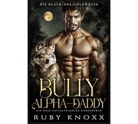 Bully Alpha-Daddy: Ein Wolf-Gestaltwandler-Liebesroman (Die Black-Ops-Goldwölfe)