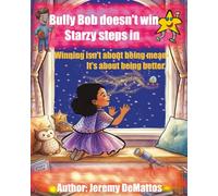 Bully Bob doesn't win - Starzy steps in: A Children’s book about bullying, kindness, and finding the light within.