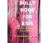 BULLY BOOK FOR KIDS: MAKE YOUR KID BULLY PROOF
