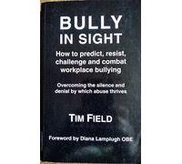 Bully in Sight: How to predict, resist, challenge and combat workplace bullying - Overcoming the silence and denial by which abuse thrives