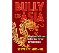 Bully of Asia: Why China's Dream Is the New Threat to World Order
