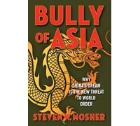 Bully of Asia: Why China's Dream is the New Threat to World Order