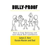 Bully-proof: How to stop bullying and gain black-belt confidence
