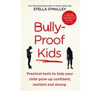 Bully-Proof Kids: Practical Tools to Help Your Child to Grow Up Confident, Resilient and Strong