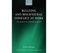 Bullying and Behavioural Conflict at Work: The Duality of Individual Rights (Oxford Labour Law)