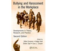 Bullying and Harassment in the Workplace: Developments in Theory, Research, and Practice, Second Edition