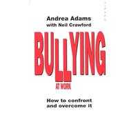 Bullying At Work: How to Confront and Overcome It