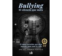 Bullying: El silencio que mata: El dano invisible que deja marcas para toda la vida