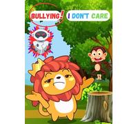 Bullying! I Don't Care: Coloring Book, Stories, Lessons and More to Build Self-Confidence and Teach Assertiveness in order to Dealing With Bullying in School (or anywhere else) for Children.