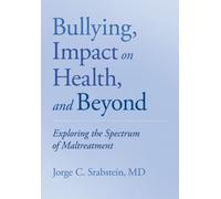 Bullying, Impact on Health, and Beyond : Exploring the Spectrum of Maltreatment