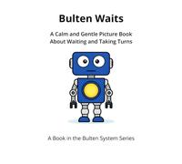 Bulten Waits: A Calm and Gentle Picture Book About Waiting and Taking Turns (The Bulten System Series)