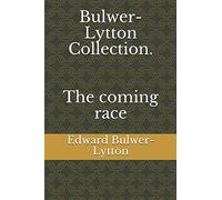 Bulwer-Lytton Collection. The coming race