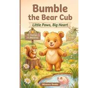 Bumble the Bear Cub: Little Paws, Big Heart - A Bedtime Story Treasury to Build Growth Mindset, Confidence & Kindness