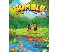 Bumble the Bee: Who Couldn't Fly: 1 (The Adventures of Bumble the Bee)
