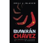 Bumerán Chávez: Los fraudes que llevaron al colapso de Venezuela