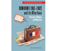 BUMIDOM (1963-1982) and its Afterlives: Literature, Memory and Migration (New Directions in Francophone Studies: Diversity, Decolonisation, Queerness)