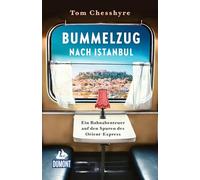 Bummelzug nach Istanbul: Ein Bahnabenteuer auf den Spuren des Orient-Express