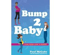 Bump 2 Baby: A Young Person's Guide to Pregnancy