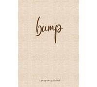 Bump: A 40-Week Pregnancy Journal with Weekly Prompts, Trimester Reflections & Baby Prep Checklists for Expecting Moms