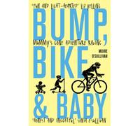 Bump, Bike & Baby : Mummy's Gone Adventure Racing