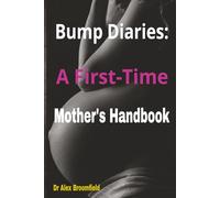 Bump Diaries: A First-Time Mother's Handbook: A W y-Week Pregnancy Guide, Journal & Planner for Expecting Moms - Symptoms, Self-Care, Checklists, and Confidence from Trimester to Birth