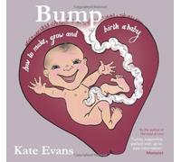 Bump: How to Make, Grow and Birth a Baby by Evans, Kate (2014) Paperback
