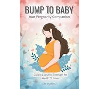 Bump to Baby: Your Pregnancy Companion: Guide & Journal Through 40 Weeks of Love