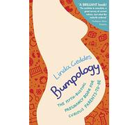 Bumpology: The Myth-busting Pregnancy Book for Curious Parents-to-be by Geddes, Linda (2014) Paperback