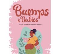 Bumps & Babies: A walk of faith for expecting mamas!