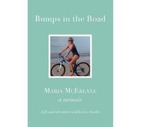 BUMPS IN THE ROAD - a memoir : Life and adventure in bike-size chunks
