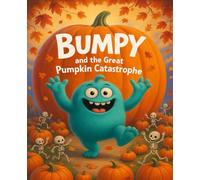 Bumpy and the Great Pumpkin Catastrophe: A funny Halloween picture book for kids about a silly little monster, pumpkins, ghosts, and a runaway pumpkin ... for storytime, bedtime, and Halloween fun!