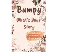 Bumpy What's Your Story A Guided Journal to Share His Life and His Love: A Keepsake Guided Journal & Memories Book