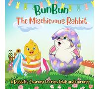 BunBun-The Mischievous Rabbit: A Rabbit's Journey to Friendship and Fairness