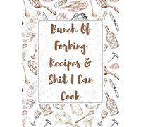 Bunch Of Forking Recipes & Shit I Can Cook: Make Your Own Cookbook - Blank Recipe Book Journal For Personalized Recipes - Blank Recipe Journal And Organizer For Recipes