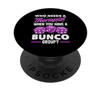 Bunco Player Accessories - Who Needs Therapist Bunco Group PopSockets Adhesive PopGrip