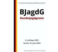 Bundesjagdgesetz - BJagdG, 6. Auflage 2025: Die Gesetze der Bundesrepublik Deutschland
