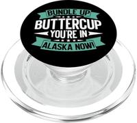 Bundle Up Buttercup You're in Alaska Now Alaska PopSockets PopGrip for MagSafe