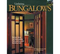 Bungalows: Updating Classic America: Design Ideas for Renovating, Remodelling and Building New
