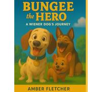Bungee the Hero: A Wiener Dog's Journey