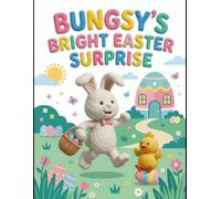 Bungsy’s Bright Easter Surprise: A Heartwarming Easter Children's Book (Faithful Foundations Christian Homeschool Children's Books)