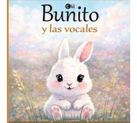 Bunito y las vocales: Libro educativo para aprender las vocales de 1 a 3 años (Aprende y juega con Bunito)