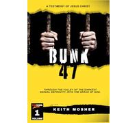 Bunk 47: Through the Valley of the Darkest Sexual Depravity, Into the Grace of God (NO MORE. XXX)