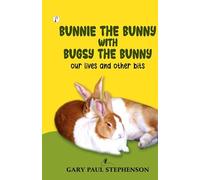 Bunnie the Bunny with Bugsy the Bunny 3 Our Lives and Other Bits